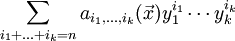 \sum_{i_1 + \ldots + i_k = n}  a_{i_1, \ldots, i_k}(\vec x) y_1^{i_1} \cdots y_k^{i_k}