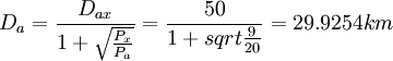 D_a=\frac{D_{ax}}{1+\sqrt{\frac{P_x}{P_a}}}=\frac{50}{1+sqrt{\frac{9}{20}}}=29.9254km