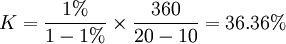 K=\frac{1%}{1-1%}\times\frac{360}{20-10}=36.36%