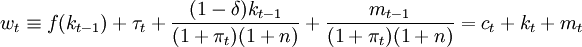 w_t\equiv f(k_{t-1})+\tau_t+\frac{(1-\delta)k_{t-1}}{(1+\pi_t)(1+n)}+\frac{m_{t-1}}{(1+\pi_t)(1+n)}=c_t+k_t+m_t
