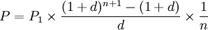 P=P_1\times \frac{(1+d)^{n+1}-(1+d)}{d}\times \frac{1}{n}