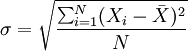 \sigma=\sqrt{\frac{\sum_{i=1}^N(X_i-\bar{X})^2}{N}}