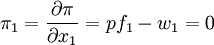 \pi_1=\frac{\partial \pi}{\partial x_1}=pf_1-w_1=0