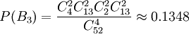 P(B_3)=\frac{C_4^2 C_{13}^2 C_2^2 C_{13}^2}{C_{52}^4} \approx 0.1348