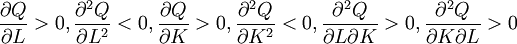 \frac{\partial Q}{\partial L}>0,\frac{\partial^2 Q}{\partial L^2}<0,\frac{\partial Q}{\partial K}>0,\frac{\partial^2 Q}{\partial K^2}<0,\frac{\partial^2 Q}{\partial L\partial K}>0,\frac{\partial^2 Q}{\partial K\partial L}>0