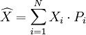 \widehat{X}=\sum_{i=1}^N X_i\cdot  P_i