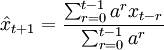 \hat{x}_{t+1}=\frac{\sum_{r=0}^{t-1}a^r x_{t-r}}{\sum_{r=0}^{t-1}a^r}