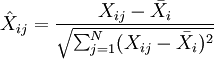 \hat{X}_{ij}=\frac{X_{ij}-\bar{X}_i}{\sqrt{\sum_{j=1}^N (X_{ij}-\bar{X}_i)^2}}