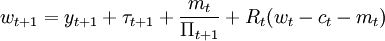 w_{t+1}=y_{t+1}+\tau_{t+1}+\frac{m_t}{\Pi_{t+1}}+R_t(w_t-c_t-m_t)