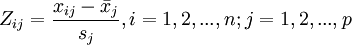Z_{ij}=\frac{x_{ij}-\bar{x}_j}{s_j},i=1,2,...,n; j=1,2,...,p