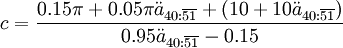 c=\frac{0.15\pi+0.05\pi\ddot{a}_{40:\overline{51}}+(10+10\ddot{a}_{40:\overline{51}})}{0.95\ddot{a}_{40:\overline{51}}-0.15}