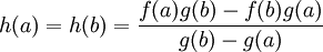 h(a)=h(b)= \frac{f(a)g(b)-f(b)g(a)}{g(b)-g(a)}