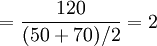 =\frac{120}{(50+70)/2}=2