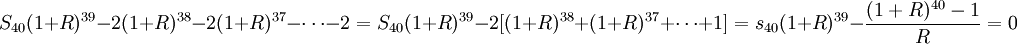 S_{40}(1+R)^{39}-2(1+R)^{38}-2(1+R)^{37}-\cdots-2=S_{40}(1+R)^{39}-2[(1+R)^{38}+(1+R)^{37}+\cdots+1]=s_{40}(1+R)^{39}-\frac{(1+R)^{40}-1}{R}=0