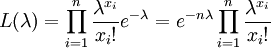 L(\lambda) = \prod_{i=1}^{n} \frac{\lambda^{x_i}}{x_i !}e^{-\lambda} = e^{-n\lambda} \prod_{i=1}^n \frac{\lambda^{x_i}}{x_i !}