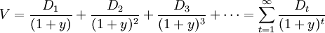 V=\frac{D_1}{(1+y)}+\frac{D_2}{(1+y)^2}+\frac{D_3}{(1+y)^3}+\cdots=\sum^{\infty}_{t=1}\frac{D_t}{(1+y)^t}