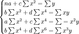\begin{cases}na+c\sum x^2=\sum y\\b\sum x^2+d\sum x^4=\sum xy\\a\sum x^2+c\sum x^4=\sum=x^2y\\b\sum x^4+d\sum x^6=\sum x^3y\end{cases}