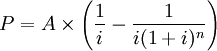 P=A\times\left(\frac{1}{i} -\frac{1}{i(1+i)^n}\right)