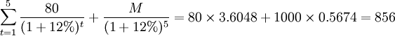 \sum_{t=1}^5 \frac{80}{(1+12%)^t}+\frac{M}{(1+12%)^5}=80\times 3.6048+1000\times 0.5674=856
