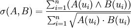 \displaystyle \sigma(A,B)=\frac{\sum_{i=1}^{n}(A(u_i)\wedge B(u_i))}{\sum_{i=1}^{n}\sqrt{A(u_i)\cdot B(u_i)}}