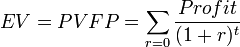 EV=PVFP=\sum_{r=0}\frac{Profit}{(1+r)^t}