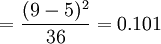 =\frac{(9-5)^2}{36}=0.101