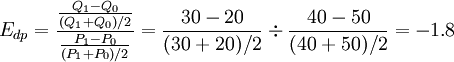 E_{dp}=\frac{\frac{Q_1-Q_0}{(Q_1+Q_0)/2}}{\frac{P_1-P_0}{(P_1+P_0)/2}}=\frac{30-20}{(30+20)/2}\div\frac{40-50}{(40+50)/2}=-1.8
