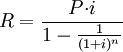 R=\frac{P{\cdot}i}{1-\frac{1}{(1+i)^n}}