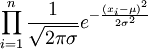 \prod_{i=1}^n\frac{1}{\sqrt{2\pi\sigma}}e^{-\frac{(x_i-\mu)^2}{2{\sigma}^2}}