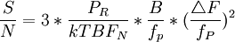 \frac{S}{N}=3*\frac{P_R}{kTBF_N}*\frac{B}{f_p}*(\frac{\triangle F}{f_P})^2