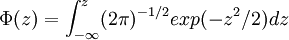 \Phi (z) = \int_{-\infty}^z (2\pi)^{-1 / 2} exp (-z^2 / 2) dz