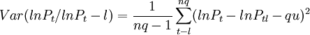 Var(lnP_t/lnP_t-l)={1 \over{nq-1}}\sum_{t-l}^{nq}(lnP_t-lnP_{tl}-qu)^2
