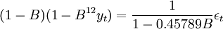 (1-B)(1-B^{12}y_t)=\frac{1}{1-0.45789B}\epsilon_t