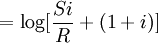 =\log[\frac{Si}{R}+(1+i)]