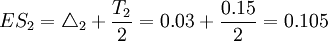 ES_2=\triangle_2+\frac{T_2}{2}=0.03+\frac{0.15}{2}=0.105