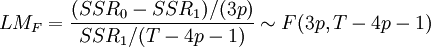 LM_F=\frac{(SSR_0-SSR_1)/(3p)}{SSR_1 /(T-4p-1)} \sim F(3p,T-4p-1)