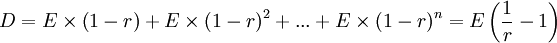D=E\times\left(1-r\right)+E\times\left(1-r\right)^{2}+...+E\times\left(1-r\right)^{n}=E\left(\frac{1}{r}-1\right)