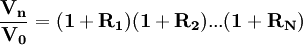 \mathbf{\frac{V_n}{V_0}=(1+R_1)(1+R_2)...(1+R_N)}