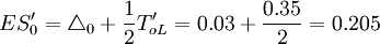ES'_0=\triangle_0+\frac{1}{2}T_{oL}'=0.03+\frac{0.35}{2}=0.205