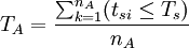 T_{A}=\frac{\sum_{k=1}^{n_{A}} (t_{si}\le T_{s})}{n_{A}}