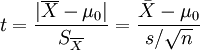 t=\frac{|\overline{X}-\mu_0|}{S_{\overline{X}}}=\frac{\bar{X}-\mu_0}{s/\sqrt{n}}