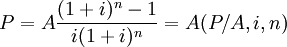 P=A\frac{(1+i)^n -1}{i(1+i)^n}=A(P/A,i,n)