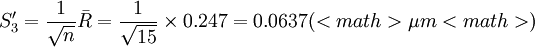 S'_3=\frac{1}{\sqrt{n}}\bar{R}=\frac{1}{\sqrt{15}}\times 0.247=0.0637(<math>\mu m<math>)