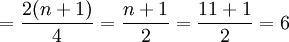 =\frac{2(n+1)}{4}=\frac{n+1}{2}=\frac{11+1}{2}=6