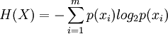 H(X)=- \sum^m_{i=1}p(x_i)log_2 p(x_i)