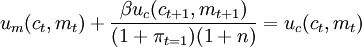 u_m(c_t,m_t)+\frac{\beta u_c(c_{t+1},m_{t+1})}{(1+\pi_{t=1})(1+n)}=u_c(c_t,m_t)