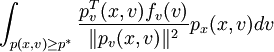 \int_{p(x,v)\ge p^*}\frac{p^T_v(x,v)f_v(v)}{\lVert p_v(x,v)\lVert^2}p_x(x,v)dv
