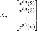 X_n= \begin{bmatrix} x^{(0)}(2) \\ x^{(0)}(3) \\ \vdots \\ x^{(0)}(n) \end{bmatrix}