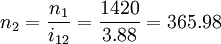 n_2=\frac{n_1}{i_{12}}=\frac{1420}{3.88}=365.98