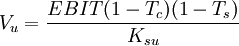 V_u=\frac{EBIT(1-T_c)(1-T_s)}{K_{su}}